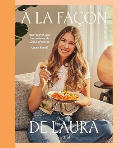 À la façon de Laura: 100 recettes par la créatrice de Dash of Honey