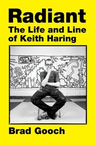 Radiant The Life and Line of Keith Haring