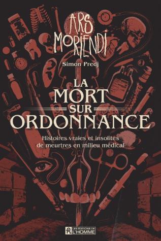 La mort sur ordonnance: Histoires vraies et insolites de meurtres en milieu médical