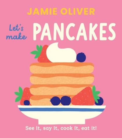 Let’s Make Pancakes: See it, Say It, Cook It, Eat It!