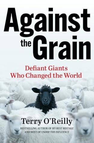 Against the Grain: Defiant Giants Who Changed the World