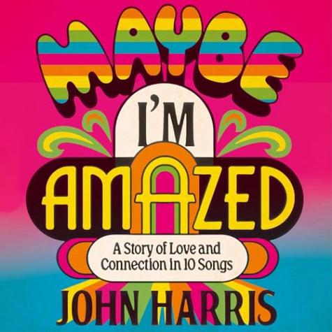 Maybe I’m Amazed: A Story of Love and Connection in Ten Songs