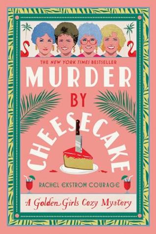 Murder by Cheesecake: A Golden Girls Cozy Mystery