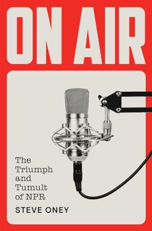 On Air: The Triumph and Tumult of NPR