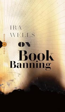 On Book Banning: Or, How the New Censorship Consensus Trivializes Art and Undermines Democracy