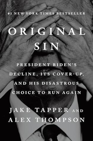 Original Sin: President Biden’s Decline, Its Cover-Up, and His Disastrous Choice to Run Again