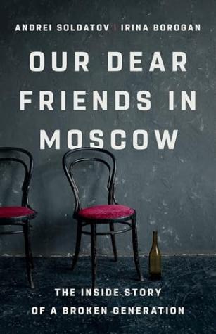 Our Dear Friends in Moscow: The Inside Story of a Broken Generation