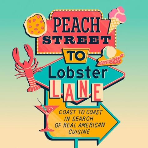 Peach Street to Lobster Lane: Coast to Coast in Search of Real American Cuisine