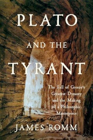 Plato and the Tyrant: The Fall of Greece’s Greatest Dynasty and the Making of a Philosophic Masterpiece