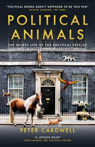 Political Animals: The Secret Life of the Political Pets of Westminster and Washington
