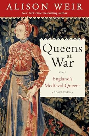 Queens at War: England’s Medieval Queens – England’s Medieval Queens