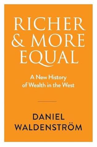 Richer and More Equal: A New History of Wealth in the West