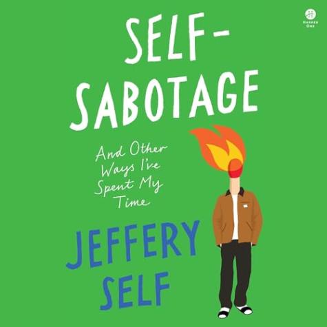 Self-Sabotage: And Other Ways I’ve Spent My Time