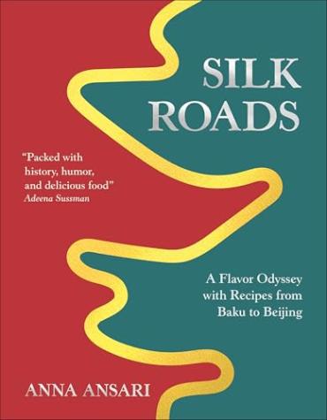 Silk Roads: A Flavour Odyssey with Recipes from Baku to Beijing