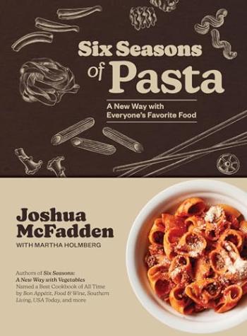 Six Seasons of Pasta: A New Way with Everyone’s Favorite Food