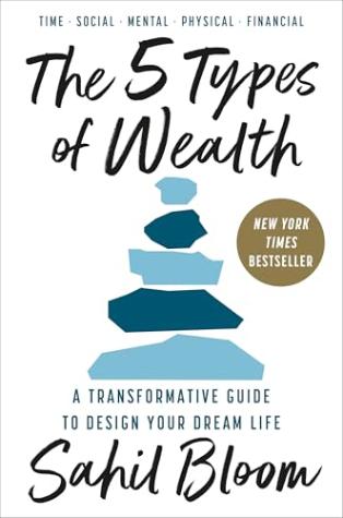 The 5 Types of Wealth: A Transformative Guide to Design Your Dream Life