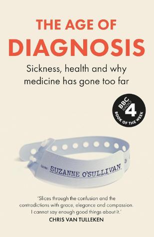 The Age of Diagnosis: Sickness, Health and Why Medicine Has Gone Too Far