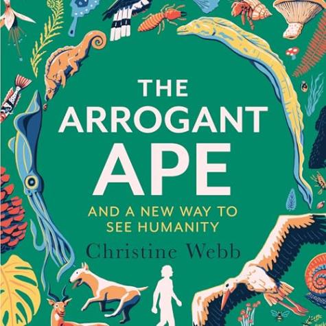 The Arrogant Ape: And A New Way To See Humanity