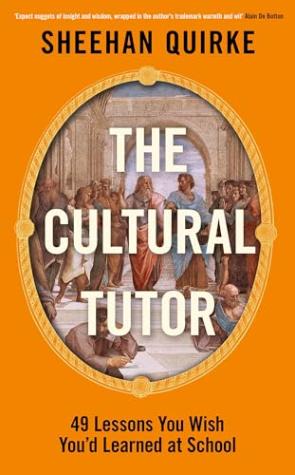 The Cultural Tutor: Forty-Nine Lessons You Wish You’d Learned at School