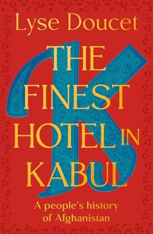 The Finest Hotel in Kabul: A People’s History of Afghanistan