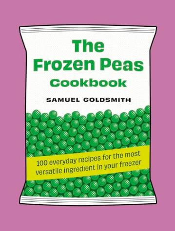 The Frozen Peas Cookbook: 100 everyday recipes for the most versatile ingredient in your freezer – 100 Everyday Recipes 2