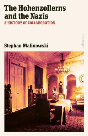 The Hohenzollerns And The Nazis: A History of Collaboration