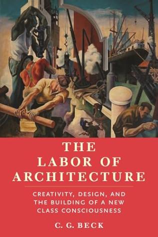 The Labor of Architecture: Creativity, Design and the Building of a New Class Consciousness