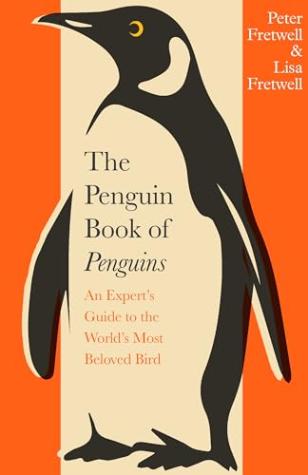 The Penguin Book of Penguins: An Expert’s Guide to the World’s Most Beloved Bird