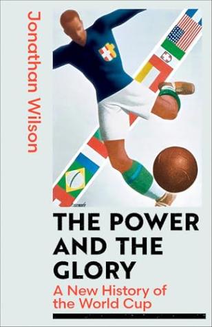 The Power and the Glory: A New History of the World Cup