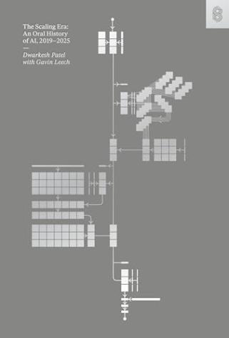 The Scaling Era: An Oral History of AI, 2019-2025