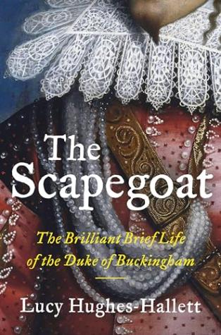 The Scapegoat: The brilliant brief life of the Duke of Buckingham