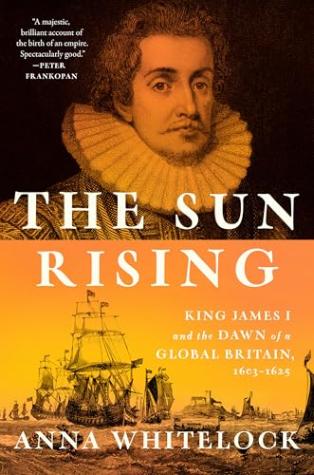 The Sun Rising: James I and the Dawn of a Global Britain