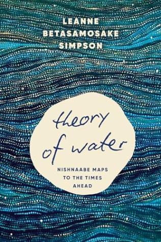 Theory of Water: Nishnaabe Maps to the Times Ahead
