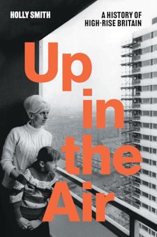 Up in the Air: A History of High-Rise Britain
