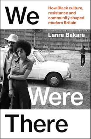 We Were There: How Black Culture, Resistance and Community Shaped Modern Britain