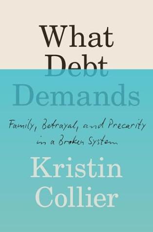 What Debt Demands: Family, Betrayal, and Precarity in a Broken System