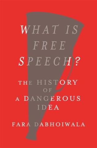 What Is Free Speech? The History of a Dangerous Idea