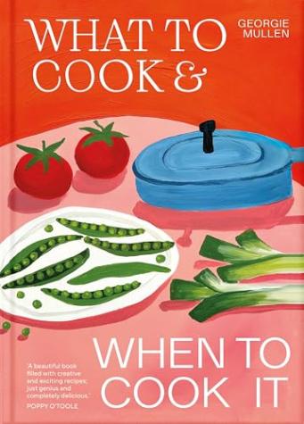What to Cook & When to Cook It: A Simple, Seasonal Vegetarian Recipe Book