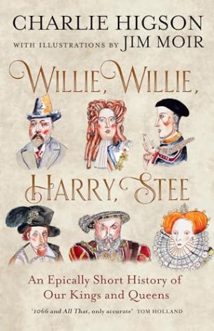 Willie, Willie, Harry, Stee: An Epically Short History of Our Kings and Queens