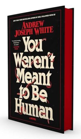 You Weren’t Meant to Be Human: A Novel
