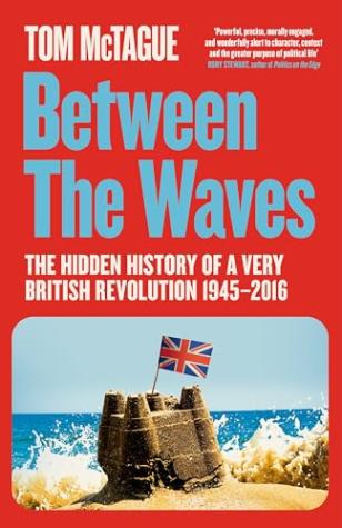 Between the Waves: The Hidden History of a Very British Revolution 1945-2016