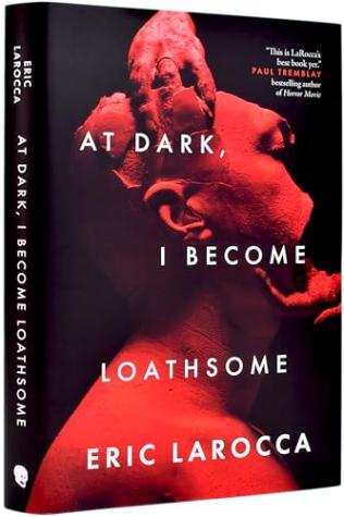 Blackstone Publishing At Dark, I Become Loathsome