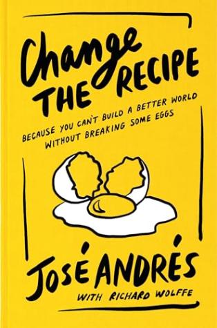 Change the Recipe: Because You Can’t Build a Better World Without Breaking Some Eggs