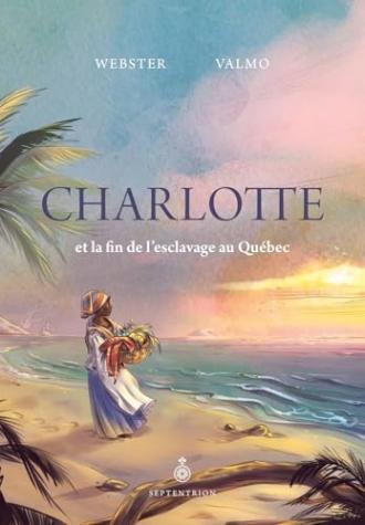 Charlotte et la fin de l’esclavage au QUÉBEC