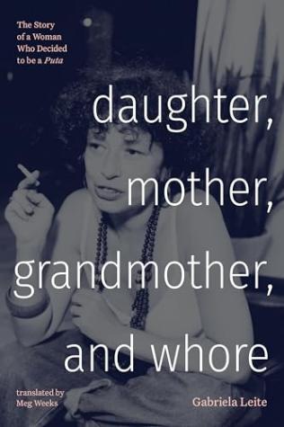 Daughter, Mother, Grandmother, and Whore: The Story of a Woman Who Decided to Be a Puta
