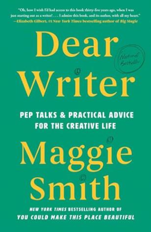 Dear Writer: Pep Talks & Practical Advice for the Creative Life