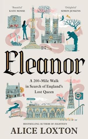 Eleanor: A 200-Mile Walk in Search of England’s Lost Queen