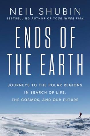 Ends of the Earth: Journeys to the Polar Regions in Search of Life, the Cosmos and our Future