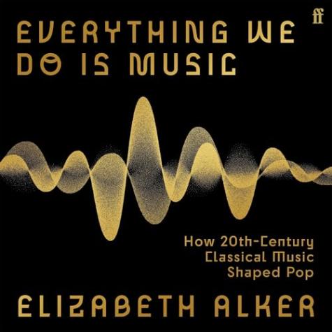 Everything We Do Is Music: How 20th-Century Classical Music Shaped Pop