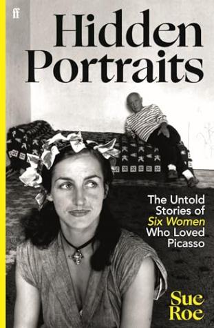 Hidden Portraits: The untold stories of six women who loved Picasso